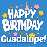 Colorful animated birthday card with the text 'HAPPY BIRTHDAY Guadalupe!' in a white playful font surrounded by stars, hearts, and a party hat on a blue background.