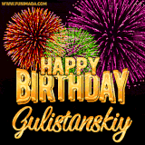 A golden 'Happy Birthday Gulistanskiy' message with vibrant fireworks in the background, creating a festive and celebratory vibe in this animated name GIF.