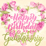 A stunning heart made of pink roses surrounds the elegant script text 'Happy Birthday Gulistanskiy' on a soft beige background. Animated sparkles add a magical and festive feel.