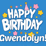 Colorful animated birthday card with the text 'HAPPY BIRTHDAY Gwendolyn!' in a white playful font surrounded by stars, hearts, and a party hat on a blue background.