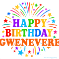 Happy Birthday Gwenevere' GIF with rainbow-colored letters, colorful stars, and fireworks on white background.