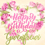 A stunning heart made of pink roses surrounds the elegant script text 'Happy Birthday Gwenfrewi' on a soft beige background. Animated sparkles add a magical and festive feel.