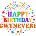 Happy Birthday Gwynevere' GIF with rainbow-colored letters, colorful stars, and fireworks on white background.