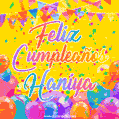 A bright and festive GIF with the text 'Feliz Cumpleaños Haniya' in Spanish in colorful fonts, surrounded by confetti, balloons, and festive banners on a vibrant yellow background.