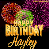 A golden 'Happy Birthday Hayley' message with vibrant fireworks in the background, creating a festive and celebratory vibe in this animated name GIF.
