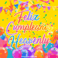 A bright and festive GIF with the text 'Feliz Cumpleaños Heavenly' in Spanish in colorful fonts, surrounded by confetti, balloons, and festive banners on a vibrant yellow background.