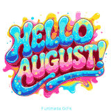 A colorful, graffiti-style animation of the phrase 'Hello August!'. The glossy letters shimmer with vibrant blue, pink, and yellow hues, set against a dynamic, splashy background.