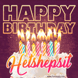 A colorful birthday cake topped with lit candles, with the words 'Happy Birthday Hetshepsit' in bold glowing letters on a burgundy background. Animated flames add a festive touch.