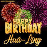 A golden 'Happy Birthday Hua-Ling' message with vibrant fireworks in the background, creating a festive and celebratory vibe in this animated name GIF.