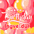 Happy Birthday Ingveldur - Colorful Animated Floating Balloons Birthday Card