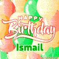 Happy Birthday Image for Ismail. Colorful Birthday Balloons GIF Animation.