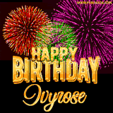 A golden 'Happy Birthday Ivyrose' message with vibrant fireworks in the background, creating a festive and celebratory vibe in this animated name GIF.