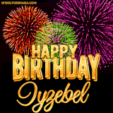 A golden 'Happy Birthday Iyzebel' message with vibrant fireworks in the background, creating a festive and celebratory vibe in this animated name GIF.