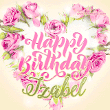 A stunning heart made of pink roses surrounds the elegant script text 'Happy Birthday Izabel' on a soft beige background. Animated sparkles add a magical and festive feel.