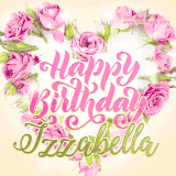 A stunning heart made of pink roses surrounds the elegant script text 'Happy Birthday Izzabella' on a soft beige background. Animated sparkles add a magical and festive feel.