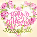 A stunning heart made of pink roses surrounds the elegant script text 'Happy Birthday Izzabelle' on a soft beige background. Animated sparkles add a magical and festive feel.