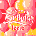 Happy Birthday Izzie - Colorful Animated Floating Balloons Birthday Card