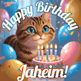 A playful tabby cat sits behind a colorful birthday cake surrounded by balloons and confetti, with 'Happy Birthday Jaheim!' written above in festive letters.