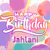 A vibrant name GIF featuring colorful balloons in shades of pink, orange, and yellow with the bold text 'Happy Birthday Jahlani' in festive fonts, creating a lively birthday vibe.
