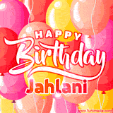 A vibrant birthday GIF featuring colorful balloons in shades of pink, yellow, and orange, with bold white and red text saying 'Happy Birthday Jahlani.'