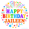 Happy Birthday Jaileen' GIF with rainbow-colored letters, colorful stars, and fireworks on white background.