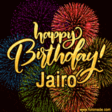 A vibrant display of multicolor fireworks with the text 'Happy Birthday Jairo' written in gold, glowing beautifully in front of the explosive background.