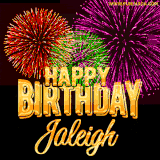 A golden 'Happy Birthday Jaleigh' message with vibrant fireworks in the background, creating a festive and celebratory vibe in this animated name GIF.