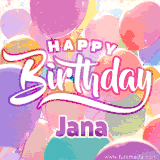 A vibrant name GIF featuring colorful balloons in shades of pink, orange, and yellow with the bold text 'Happy Birthday Jana' in festive fonts, creating a lively birthday vibe.