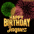 Wishing You A Happy Birthday, Jaquez! Best fireworks GIF animated greeting card.