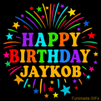 Vibrant animated GIF with 'Happy Birthday Jaykob' in rainbow-colored text, surrounded by colorful stars and fireworks on a black background.