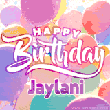 A vibrant name GIF featuring colorful balloons in shades of pink, orange, and yellow with the bold text 'Happy Birthday Jaylani' in festive fonts, creating a lively birthday vibe.