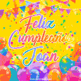 A bright and festive GIF with the text 'Feliz Cumpleaños Joan' in Spanish in colorful fonts, surrounded by confetti, balloons, and festive banners on a vibrant yellow background.