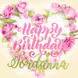 A stunning heart made of pink roses surrounds the elegant script text 'Happy Birthday Jordanna' on a soft beige background. Animated sparkles add a magical and festive feel.