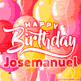 Happy Birthday Josemanuel - Colorful Animated Floating Balloons Birthday Card