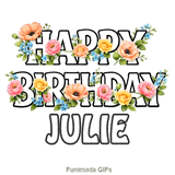 Cheerful Happy Birthday Julie animated GIF with vibrant floral decorations on a white background