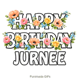 Bold letters spelling Happy Birthday Jurnee adorned with moving floral elements