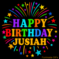 Vibrant animated GIF with 'Happy Birthday Jusiah' in rainbow-colored text, surrounded by colorful stars and fireworks on a black background.