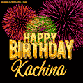 Wishing You A Happy Birthday, Kachina! Best fireworks GIF animated greeting card.