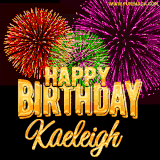 A golden 'Happy Birthday Kaeleigh' message with vibrant fireworks in the background, creating a festive and celebratory vibe in this animated name GIF.