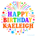 Happy Birthday Kaeleigh' GIF with rainbow-colored letters, colorful stars, and fireworks on white background.