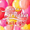 Happy Birthday Kaileigh - Colorful Animated Floating Balloons Birthday Card