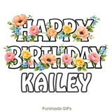 Beautiful moving colorful flowers decorating the Happy Birthday Kailey text