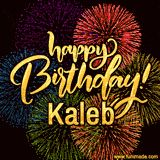 A vibrant display of multicolor fireworks with the text 'Happy Birthday Kaleb' written in gold, glowing beautifully in front of the explosive background.