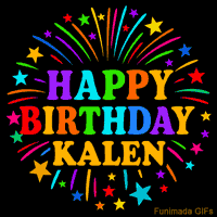 Vibrant animated GIF with 'Happy Birthday Kalen' in rainbow-colored text, surrounded by colorful stars and fireworks on a black background.