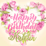 A stunning heart made of pink roses surrounds the elegant script text 'Happy Birthday Katelin' on a soft beige background. Animated sparkles add a magical and festive feel.