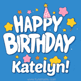 Colorful animated birthday card with the text 'HAPPY BIRTHDAY Katelyn!' in a white playful font surrounded by stars, hearts, and a party hat on a blue background.