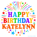 Happy Birthday Katelynn' GIF with rainbow-colored letters, colorful stars, and fireworks on white background.