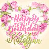 A stunning heart made of pink roses surrounds the elegant script text 'Happy Birthday Katelynn' on a soft beige background. Animated sparkles add a magical and festive feel.