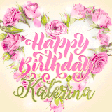 A stunning heart made of pink roses surrounds the elegant script text 'Happy Birthday Katerina' on a soft beige background. Animated sparkles add a magical and festive feel.