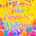A bright and festive GIF with the text 'Feliz Cumpleaños Katherina' in Spanish in colorful fonts, surrounded by confetti, balloons, and festive banners on a vibrant yellow background.